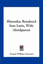 Hiawatha: Rendered Into Latin, with Abridgment