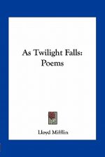 As Twilight Falls: Poems