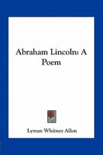 Abraham Lincoln: A Poem
