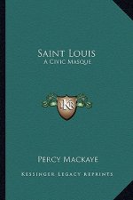 Saint Louis: A Civic Masque a Civic Masque