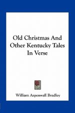 Old Christmas and Other Kentucky Tales in Verse