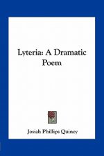 Lyteria: A Dramatic Poem