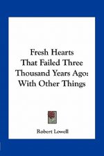 Fresh Hearts That Failed Three Thousand Years Ago: With Other Things