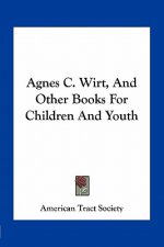Agnes C. Wirt, and Other Books for Children and Youth