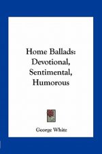Home Ballads: Devotional, Sentimental, Humorous