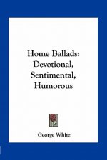 Home Ballads: Devotional, Sentimental, Humorous