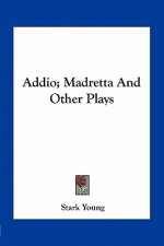 Addio; Madretta and Other Plays