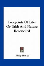 Footprints of Life: Or Faith and Nature Reconciled