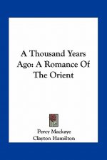 A Thousand Years Ago: A Romance of the Orient