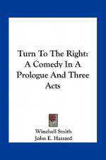 Turn to the Right: A Comedy in a Prologue and Three Acts