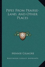 Pipes from Prairie-Land, and Other Places