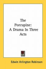 The Porcupine: A Drama in Three Acts