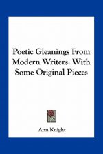 Poetic Gleanings from Modern Writers: With Some Original Pieces