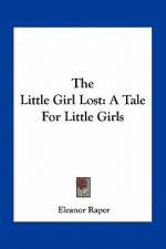The Little Girl Lost: A Tale for Little Girls