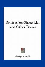 Drift: A Sea-Shore Idyl and Other Poems