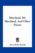Maryland, My Maryland, and Other Poems