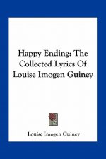Happy Ending: The Collected Lyrics of Louise Imogen Guiney