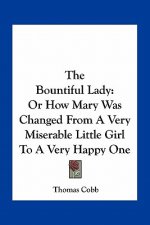The Bountiful Lady: Or How Mary Was Changed from a Very Miserable Little Girl to a Very Happy One