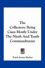 The Collectors: Being Cases Mostly Under the Ninth and Tenth Commandments