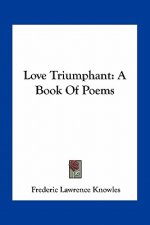 Love Triumphant: A Book of Poems