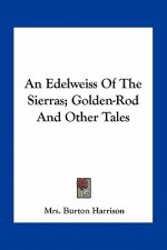 An Edelweiss of the Sierras; Golden-Rod and Other Tales