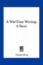 A War-Time Wooing: A Story