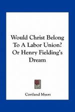 Would Christ Belong to a Labor Union? or Henry Fielding's Dream