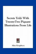 Secrets Told: With Twenty-Two Piquant Illustrations from Life