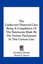 The Castlecourt Diamond Case: Being a Compilation of the Statements Made by the Various Participants in This Curious Case