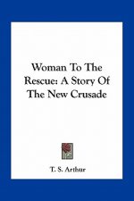Woman To The Rescue: A Story Of The New Crusade