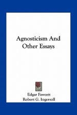 Agnosticism and Other Essays