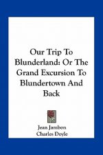 Our Trip to Blunderland: Or the Grand Excursion to Blundertown and Back