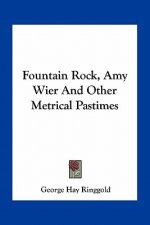 Fountain Rock, Amy Wier and Other Metrical Pastimes