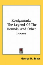 Konigsmark: The Legend of the Hounds and Other Poems