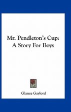 Mr. Pendleton's Cup: A Story For Boys
