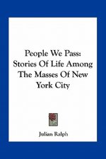 People We Pass: Stories Of Life Among The Masses Of New York City