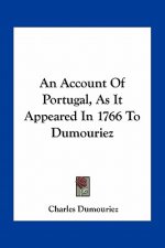 An Account of Portugal, as It Appeared in 1766 to Dumouriez