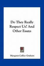Do They Really Respect Us? and Other Essays