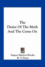 The Desire of the Moth and the Come on