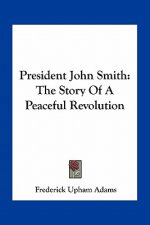 President John Smith: The Story Of A Peaceful Revolution