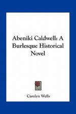 Abeniki Caldwell: A Burlesque Historical Novel