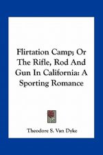 Flirtation Camp; Or the Rifle, Rod and Gun in California: A Sporting Romance