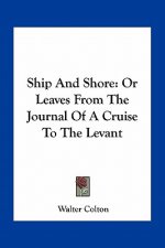 Ship and Shore: Or Leaves from the Journal of a Cruise to the Levant