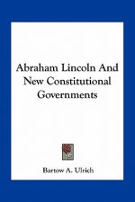 Abraham Lincoln and New Constitutional Governments