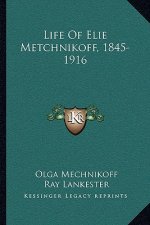 Life of Elie Metchnikoff, 1845-1916