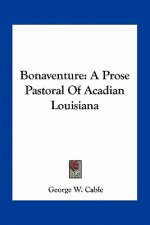 Bonaventure: A Prose Pastoral of Acadian Louisiana