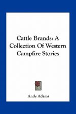 Cattle Brands: A Collection Of Western Campfire Stories