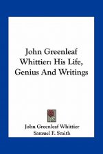 John Greenleaf Whittier: His Life, Genius and Writings