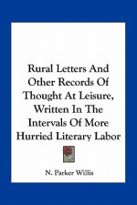 Rural Letters and Other Records of Thought at Leisure, Written in the Intervals of More Hurried Literary Labor