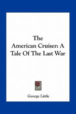 The American Cruiser: A Tale of the Last War